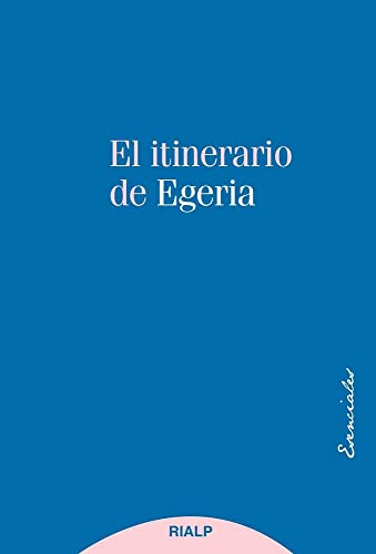 Portada de El itinerario de Egeria: Los lugares Santos vistos y comentados por una dama cristiana del siglo IV
