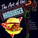 Unknown Binding Art Of The Hamburger - Classic & Contemporary Burger Recipes, Plus Condiments & Accompaniments Book