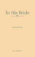To His Bride: A Call to Be Brides B088VQ4FNG Book Cover