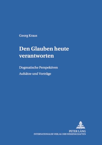 Den Glauben heute verantworten: Dogmatische Perspektiven- Aufsätze und Vorträge (Bamberger Theologische Studien) (German Edition)