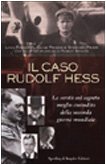 Il caso Rudolf Hess. La verità sul segreto meglio custodito della seconda guerra mondiale.