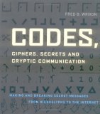 Codes, Ciphers, Secrets and Cryptic Communication: Making and Breaking Secret Messages from Hieroglyphs to the Internet