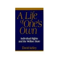 A Life of One's Own: Individual Rights and the Welfare State