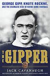 The Gipper: George Gipp, Knute Rockne, and the Dramatic Rise of Notre Dame Football [Hardcover]