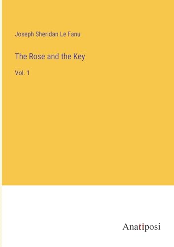 The Rose and the Key: Vol. 1