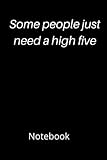  Some people just need a high five: Wide lined 6” x 9”, 120 pages Paper Journal/Valentine Notebook. Soft Cover book, Diary Motivational perfect gift ... students’ graduation, Coworker, Friends.