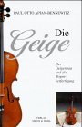 Die Geige: Der Geigenbau und die Bogenverfertigung: Der Geigenbau und die Bogenverfertigung. Eine auf Grund der Theorie und Geschichte der ... Verfahrens gegebene Anweisung ...
