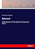  Balmoral: A Romance of the Queen\'s Country - Vol. I