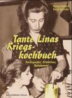  Tante Linas Kriegskochbuch: Kochrezepte, Erlebnisse, Documente