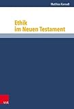Ethik im Neuen Testament (Grundrisse zum Neuen Testament: Das Neue Testament Deutsch, Ergänzungsreihe)