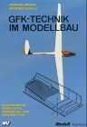 GfK-Technik im Modellbau: Faserverbundwerkstoffe Anwendung und Verarbeitung (Modell-Fachbuch-Reihe)