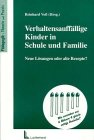 Verhaltensauffällige Kinder in Schule und Familie: Neue Lösungen oder alte Rezepte? - Herausgeber: Reinhard Voss 
