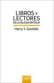 Libros y lectores en la Iglesia antigua. Una historia de los primeros textos...