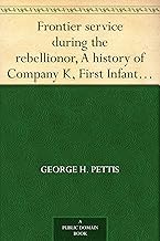 free reading Audiobook Frontier service during the rebellionor, A history of Company K, First Infantry, California Volunteers by George H. Pettis Full Version Audible