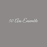  50 Ans Ensemble: Livre d\'Or 50 Ans Ensemble Anniversaire de Mariage Noces d\'or accessoires decoration idee cadeau souvenir cadeaux invite fete pour ... ans Anniversaire de Mariage Couverture Gris