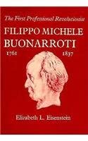 The First Professional Revolutionist: Filippo Michele Buonarroti, 1761–1837 (Harvard Historical Monographs)