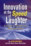 Innovation at the Speed of Laughter: 8 Secrets to World Class Idea Generation