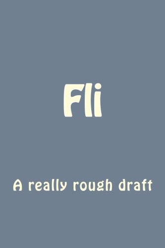 Fli: A really rough draft      Paperback – December 10, 2012