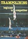 Trampolining: Beginner to Competitor 0715808508 Book Cover