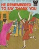 He Remembered to Say Thank You: Luke 17:11-19 (Arch Books)