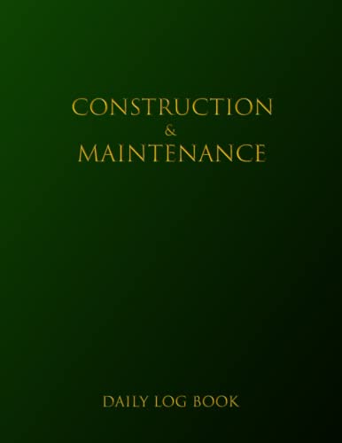 Construction & Maintenance Daily Log Book: Job Site Inspection Record With Info About Project Workforce, Tasks, Schedules, Safety Checklist, Daily Activities, Etc.