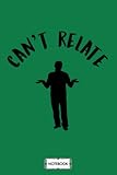 Cant Relate Funny Internet Meme G91959 Notebook: 6x9 120 Pages, Planner, Matte Finish Cover, Lined College Ruled Paper, Diary, Journal