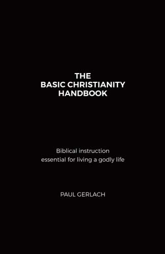 The Basic Christianity Handbook: Biblical instr... 1719012644 Book Cover