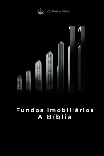 Fundos Imobiliários A Bíblia: Tudo sobre Fundos Imobiliários (Portuguese Edition)