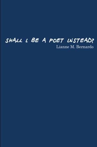 Shall I Be a Poet Instead?