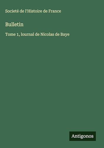 Bulletin: Tome 1, lournal de Nicolas de Baye [French] 3563788138 Book Cover