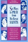 6 Ways to Pray from 6 Great Saints Hutchinson, Gloria