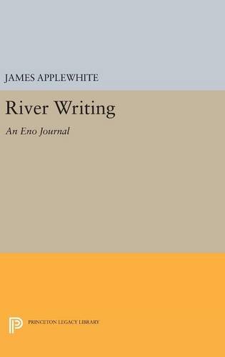 River Writing – An Eno Journal: 40 (Princeton Legacy Library)