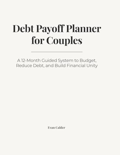 Debt Payoff Planner for Couples: A 12-Month Guided System to Budget, Reduce Debt, and Build Financial Unity