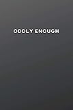  Oddly enough: Self Reflection & Soul Searching Journal- Sarcastic Gag Gifts Ideas - Funny Self Help Line Notebook - Self -Awareness & Motivation
