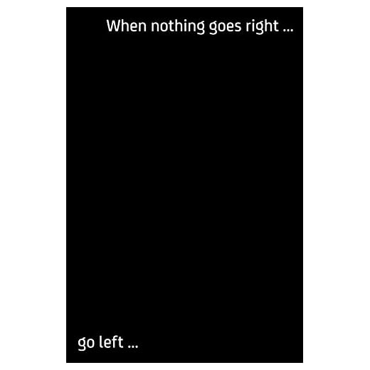 When nothing goes right ... go left