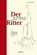 Der arme Ritter : Ein erotisches Kochbuch - Roman Der arme Ritter : Ein erotisches Kochbuch - Roman