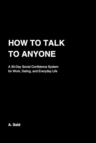 How to Talk to Anyone: A 30-Day Social Confidence System to Stop Feeling Awkward at Work, Dating, and Everyday Life