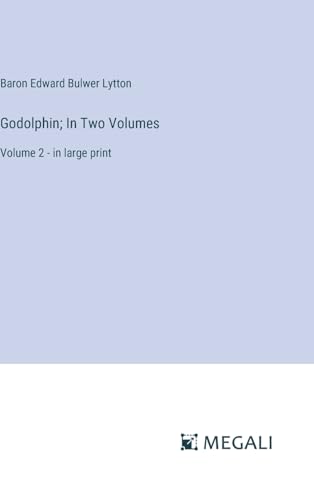 Godolphin; In Two Volumes: Volume 2 - in large print