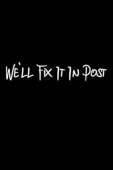 We'll Fix It in Post Filmmaker Production Notebook : Blank Lined Journal