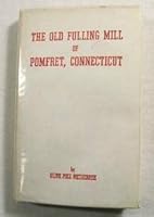 The old fulling mill of Pomfret, Connecticut B0006C78KC Book Cover