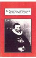 The Philosophical and Theological Treatises of William Ames-Wow! eBook