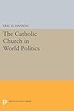 Catholic Church In World Politics: 785 (Princeton Legacy Library)