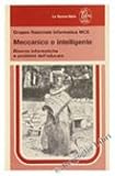  MECCANICO O INTELLIGENTE. Risorse informatiche e problemi dell\'educare. - Gruppo Nazionale Informatica MCE. - Nuova Italia, - 1988