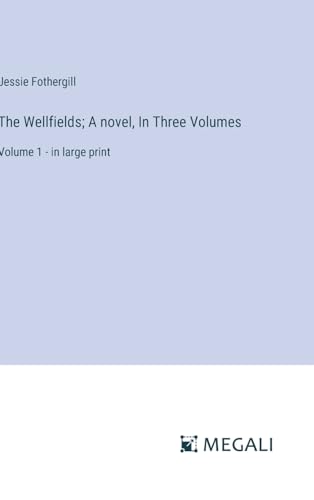 The Wellfields; A novel, In Three Volumes: Volume 1 - in large print