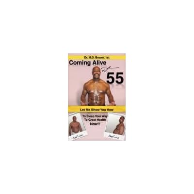 Coming Alive at 55: Let Me Show You How to Sleep Your Way to Great Health Now!!