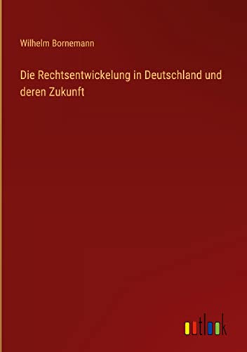 Die Rechtsentwickelung in Deutschland und deren Zukunft (German Edition)