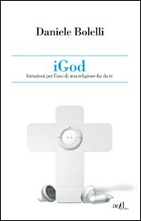 Daniele Bolelli - iGod. Istruzioni per l’uso di una religione fai da te (2011)