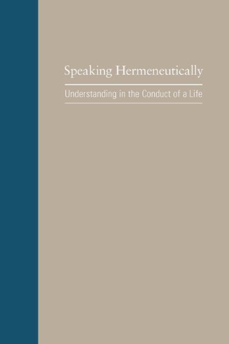 Speaking Hermeneutically: Understanding in the Conduct of a Life (Studies in Rhetoric & Communication)