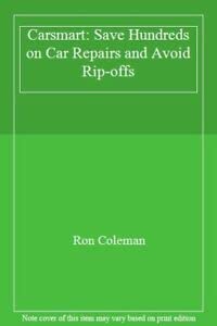 Carsmart: Save Hundreds on Car Repairs and Avoid Rip-Offs: Coleman, Ron ...