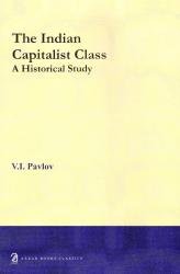 THE INDIAN CAPITALIST CLASS: A HISTORICAL STUDY